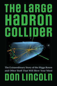 Free audio inspirational books download The Large Hadron Collider: The Extraordinary Story of the Higgs Boson and Other Stuff That Will Blow Your Mind in English 9781421439143