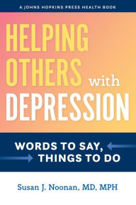 Title: Helping Others with Depression: Words to Say, Things to Do, Author: Susan J. Noonan