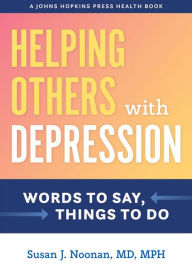 Google book downloader free download full version Helping Others with Depression: Words to Say, Things to Do 9781421439303 by Susan J. Noonan