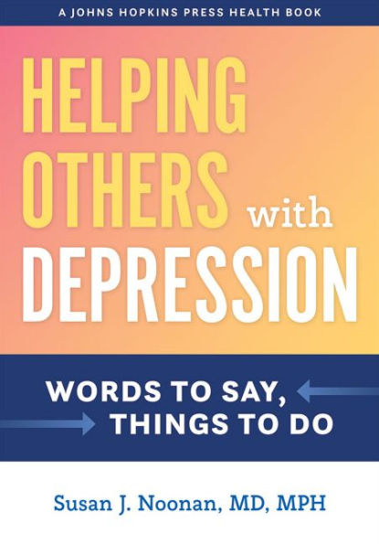 Helping Others with Depression: Words to Say, Things to Do