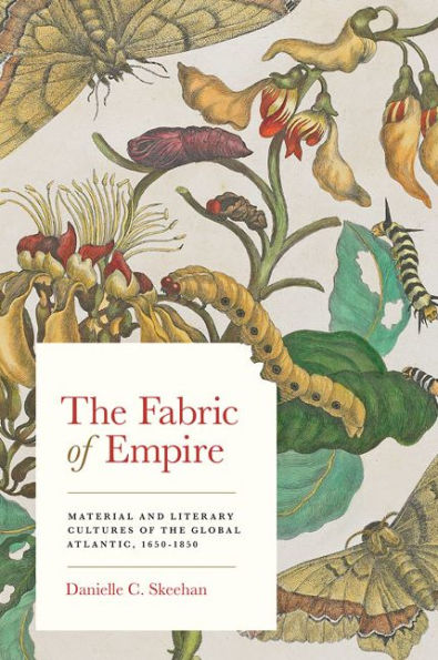 the Fabric of Empire: Material and Literary Cultures Global Atlantic, 1650-1850