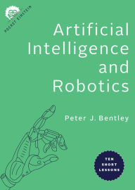 Title: Artificial Intelligence and Robotics: Ten Short Lessons, Author: Peter J. Bentley