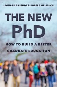 Title: The New PhD: How to Build a Better Graduate Education, Author: Leonard Cassuto