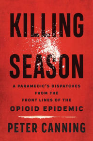 Text to ebook download Killing Season: A Paramedic's Dispatches from the Front Lines of the Opioid Epidemic in English DJVU 9781421439853 by Peter Canning