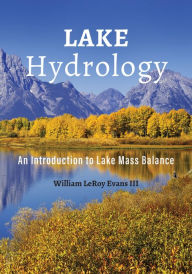 Title: Lake Hydrology: An Introduction to Lake Mass Balance, Author: William LeRoy Evans III