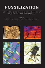 Title: Fossilization: Understanding the Material Nature of Ancient Plants and Animals, Author: Carole T. Gee