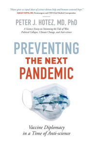 Title: Preventing the Next Pandemic: Vaccine Diplomacy in a Time of Anti-science, Author: Peter J. Hotez