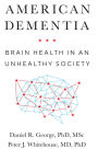 American Dementia: Brain Health in an Unhealthy Society