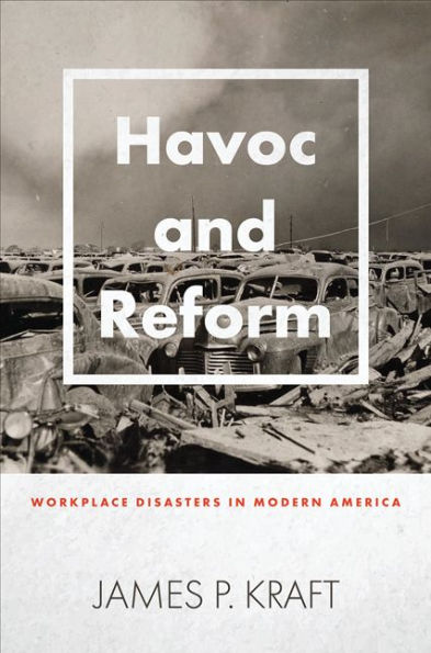 Havoc and Reform: Workplace Disasters Modern America