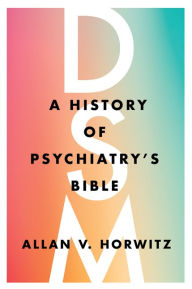 Title: DSM: A History of Psychiatry's Bible, Author: Allan V. Horwitz
