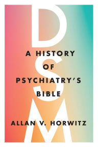 Title: DSM: A History of Psychiatry's Bible, Author: Allan V. Horwitz