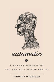 Free ebook downloads online free Automatic: Literary Modernism and the Politics of Reflex 9781421440880 by  English version MOBI PDF