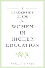 Title: A Leadership Guide for Women in Higher Education, Author: Marjorie Hass