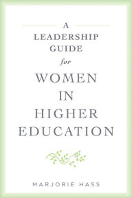 Title: A Leadership Guide for Women in Higher Education, Author: Marjorie Hass