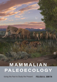 Title: Mammalian Paleoecology: Using the Past to Study the Present, Author: Felisa A. Smith