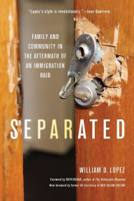 Title: Separated: Family and Community in the Aftermath of an Immigration Raid, Author: William D. Lopez