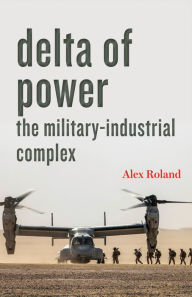 Title: Delta of Power: The Military-Industrial Complex, Author: Alex Roland