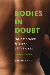 Title: Bodies in Doubt: An American History of Intersex, Author: Elizabeth Reis