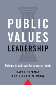 Title: Public Values Leadership: Striving to Achieve Democratic Ideals, Author: Barry Bozeman