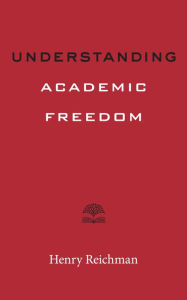 Title: Understanding Academic Freedom, Author: Henry Reichman