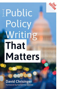 Title: Public Policy Writing That Matters, Author: David Chrisinger