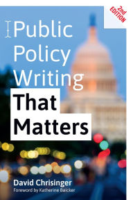 Title: Public Policy Writing That Matters, Author: David Chrisinger