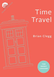 Free ebooks and audiobooks download Time Travel: Ten Short Lessons CHM DJVU MOBI 9781421442402