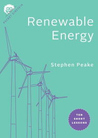 Title: Renewable Energy: Ten Short Lessons, Author: Stephen Peake