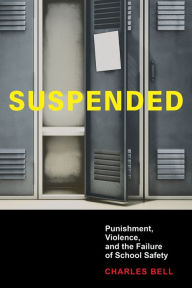 Title: Suspended: Punishment, Violence, and the Failure of School Safety, Author: Charles Bell