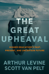 Title: The Great Upheaval: Higher Education's Past, Present, and Uncertain Future, Author: Arthur Levine