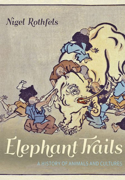 Elephant Trails: A History of Animals and Cultures