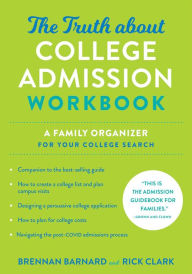 Title: The Truth about College Admission Workbook: A Family Organizer for Your College Search, Author: Brennan Barnard