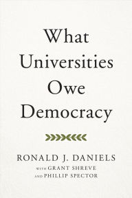 Title: What Universities Owe Democracy, Author: Ronald J. Daniels