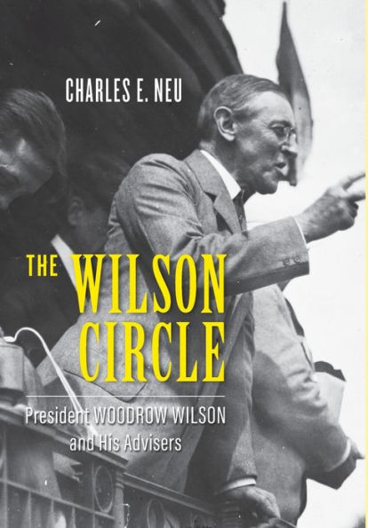 The Wilson Circle: President Woodrow and His Advisers