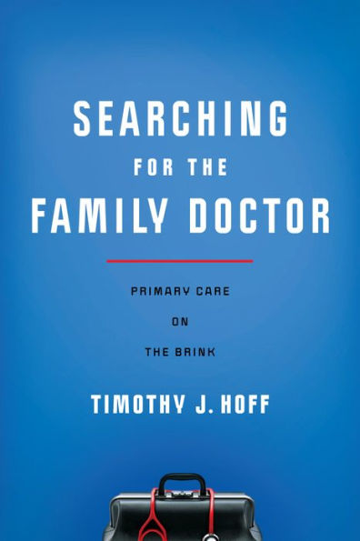 Searching for the Family Doctor: Primary Care on the Brink