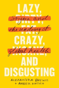 Download books on ipad from amazon Lazy, Crazy, and Disgusting: Stigma and the Undoing of Global Health (English Edition) 9781421443256 iBook ePub by 