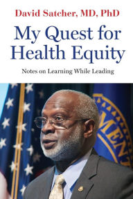 Title: My Quest for Health Equity: Notes on Learning While Leading, Author: David Satcher