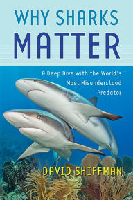 Download japanese books online Why Sharks Matter: A Deep Dive with the World's Most Misunderstood Predator by David Shiffman 9781421443645