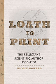 Ebook epub format free download Loath to Print: The Reluctant Scientific Author, 1500-1750 CHM iBook English version