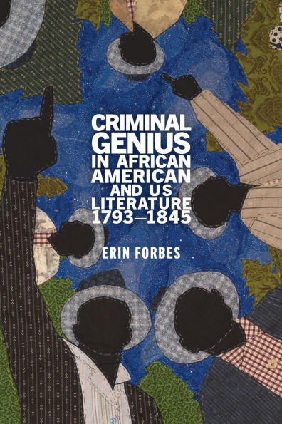 Criminal Genius African American and US Literature, 1793-1845