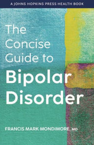 Books free download in pdf The Concise Guide to Bipolar Disorder in English 9781421444031 by Francis Mark Mondimore, Francis Mark Mondimore