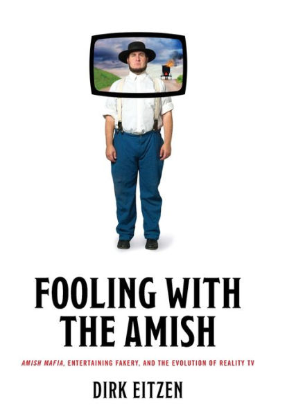 Fooling with the Amish: Amish Mafia, Entertaining Fakery, and Evolution of Reality TV