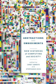 Free ebook file download Abstractions and Embodiments: New Histories of Computing and Society English version 9781421444376 by Janet Abbate, Stephanie Dick, Janet Abbate, Stephanie Dick PDB