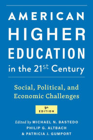 Title: American Higher Education in the Twenty-First Century: Social, Political, and Economic Challenges, Author: Michael N. Bastedo