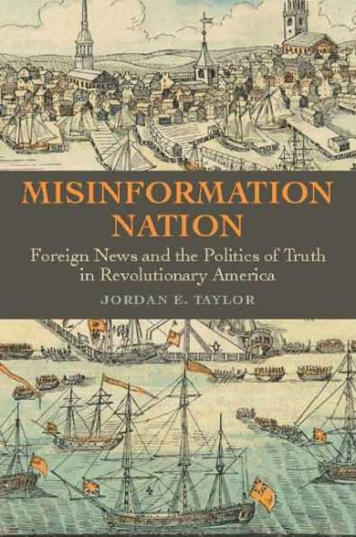 Barnes and Noble Misinformation Nation: Foreign News and the Politics of  Truth Revolutionary America