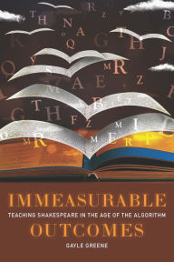 Free download for ebooks Immeasurable Outcomes: Teaching Shakespeare in the Age of the Algorithm 9781421444604 CHM MOBI ePub