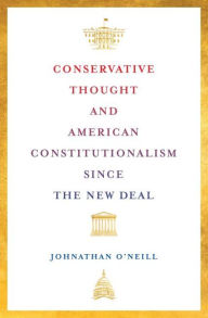 Title: Conservative Thought and American Constitutionalism since the New Deal, Author: Johnathan O'Neill
