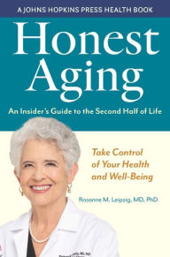 Download free e books google Honest Aging: An Insider's Guide to the Second Half of Life (English literature) by Rosanne M. Leipzig, Rosanne M. Leipzig