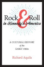 Rock & Roll in Kennedy's America: A Cultural History of the Early 1960s