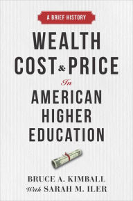 Amazon kindle e-BookStore Wealth, Cost, and Price in American Higher Education: A Brief History by Bruce A. Kimball, Sarah M. Iler, Bruce A. Kimball, Sarah M. Iler  in English 9781421445007